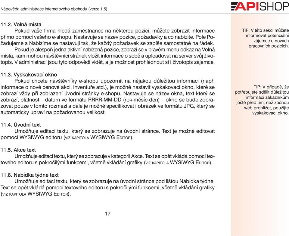 Pokud je alespoň jedna aktivní nabízená pozice, zobrazí se v pravém menu odkaz na Volná místa, kam mohou návštěvníci stránek vložit informace o sobě a uploadovat na server svůj životopis.
