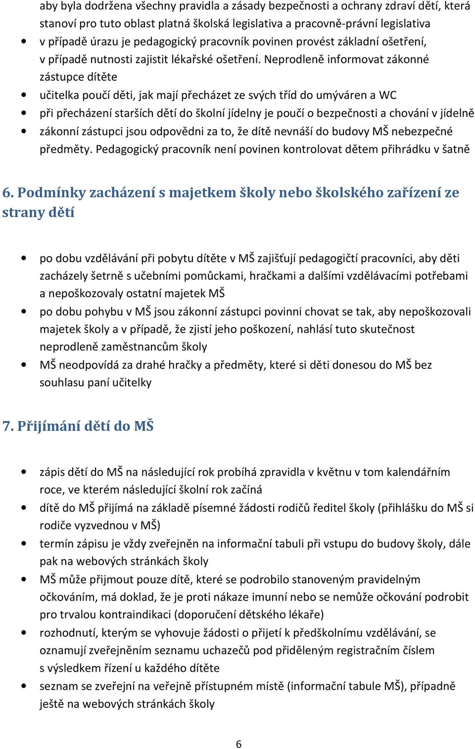 Neprodleně informovat zákonné zástupce dítěte učitelka poučí děti, jak mají přecházet ze svých tříd do umýváren a WC při přecházení starších dětí do školní jídelny je poučí o bezpečnosti a chování v