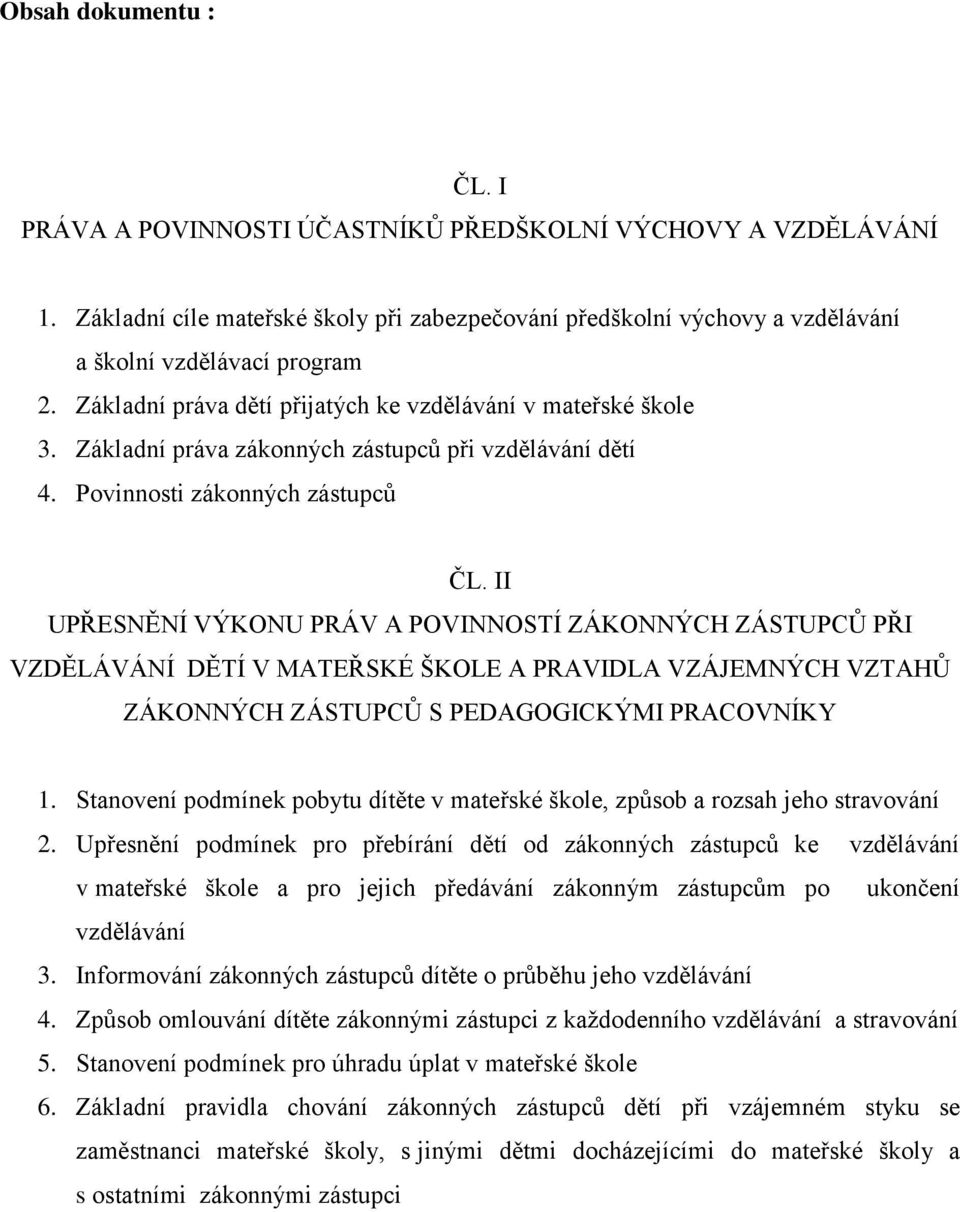 II UPŘESNĚNÍ VÝKONU PRÁV A POVINNOSTÍ ZÁKONNÝCH ZÁSTUPCŮ PŘI VZDĚLÁVÁNÍ DĚTÍ V MATEŘSKÉ ŠKOLE A PRAVIDLA VZÁJEMNÝCH VZTAHŮ ZÁKONNÝCH ZÁSTUPCŮ S PEDAGOGICKÝMI PRACOVNÍKY 1.