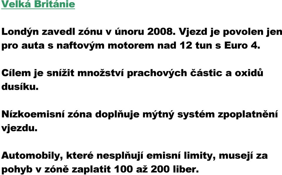 Cílem je snížit množství prachových částic a oxidů dusíku.