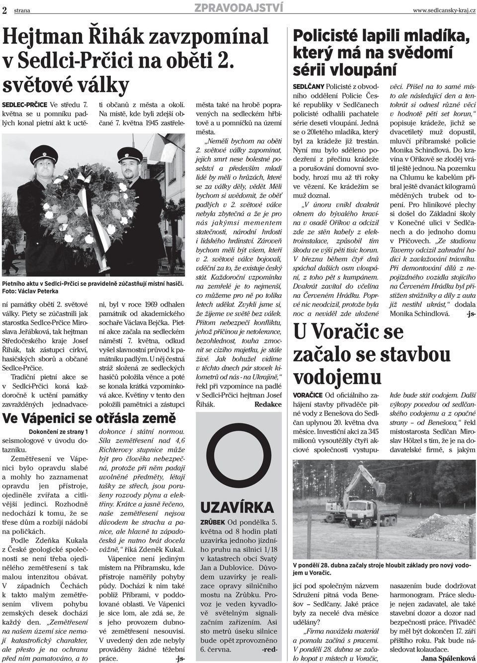 Piety se zúčastnili jak starostka Sedlce-Prčice Miroslava Jeřábková, tak hejtman Středočeského kraje Josef Řihák, tak zástupci církví, hasičských sborů a občané Sedlce-Prčice.