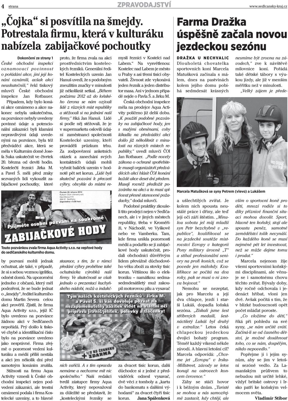 neuskutečnili, řekl tiskový mluvčí České obchodní inspekce Jan Rotbauer.