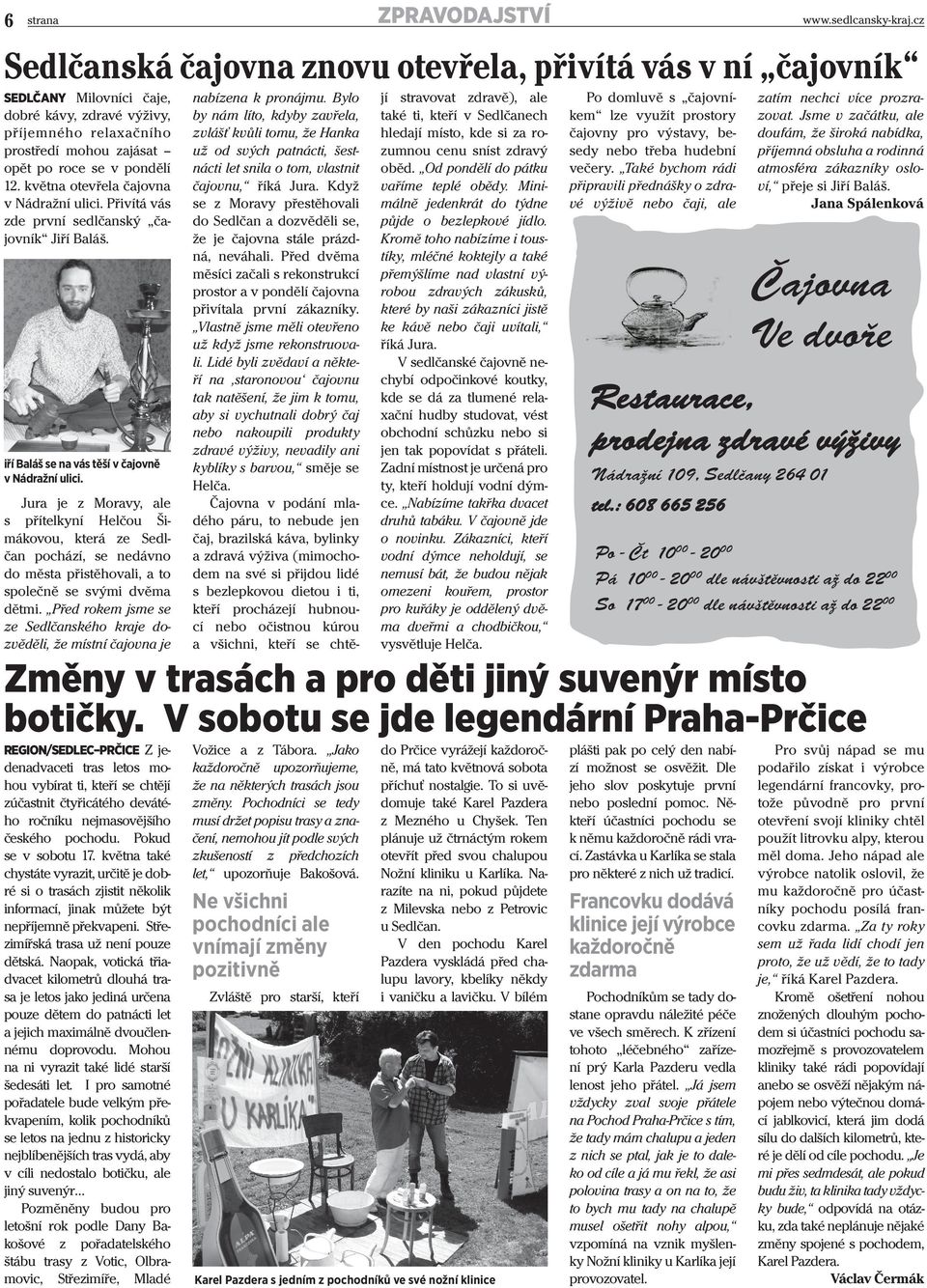 května otevřela čajovna v Nádražní ulici. Přivítá vás zde první sedlčanský čajovník Jiří Baláš. iří Baláš se na vás těší v čajovně v Nádražní ulici.