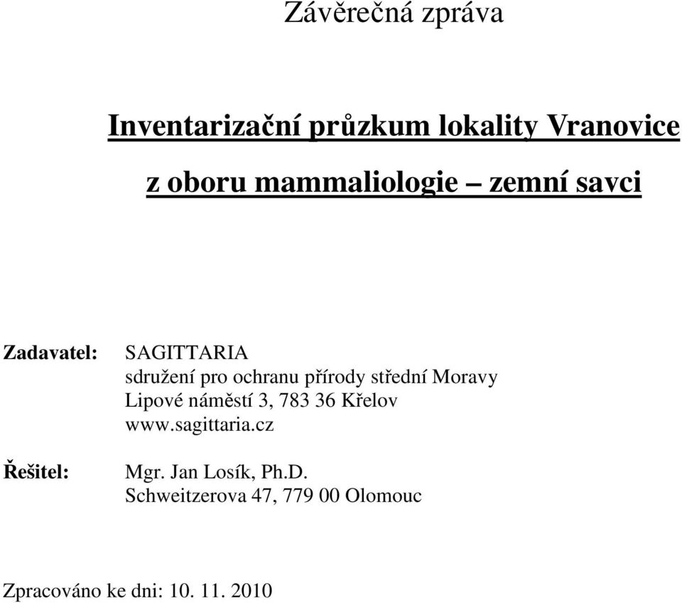 ochranu přírody střední Moravy Lipové náměstí 3, 783 36 Křelov www.