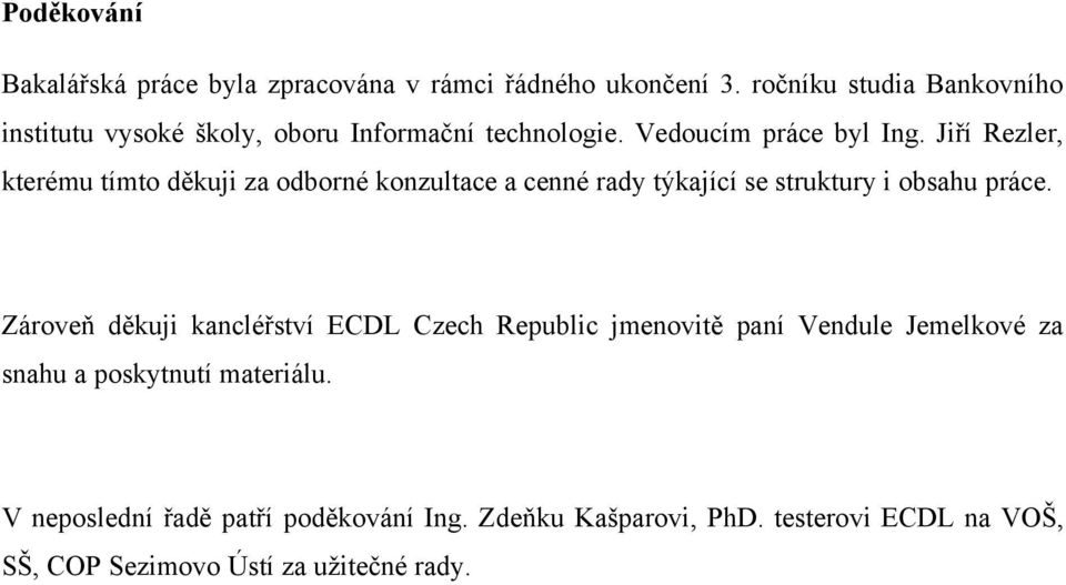 Jiří Rezler, kterému tímto děkuji za odborné konzultace a cenné rady týkající se struktury i obsahu práce.