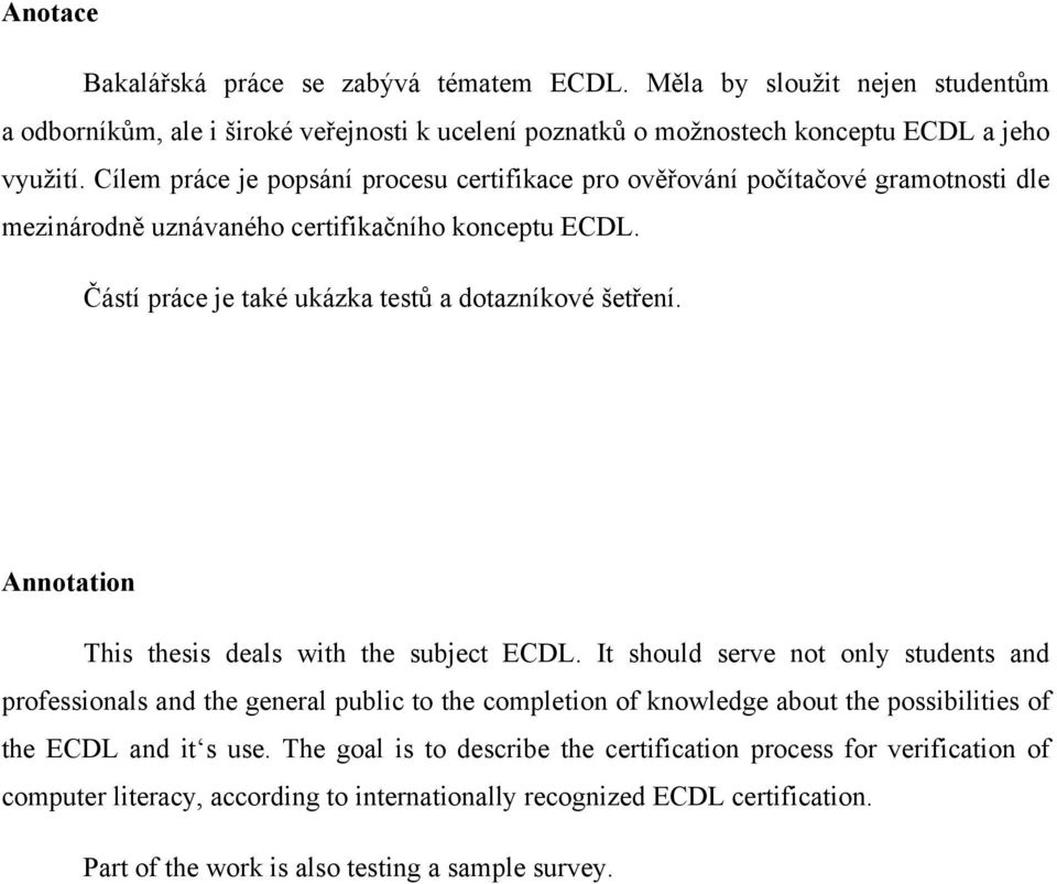 Annotation This thesis deals with the subject ECDL.