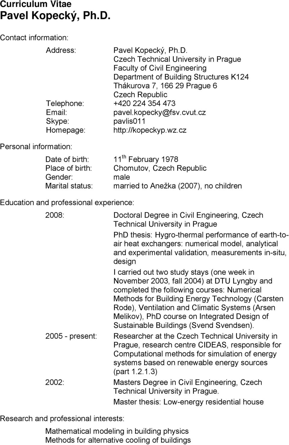 cz Personal information: Date of birth: 11 th February 1978 Place of birth: Chomutov, Czech Republic Gender: male Marital status: married to Anežka (2007), no children Education and professional