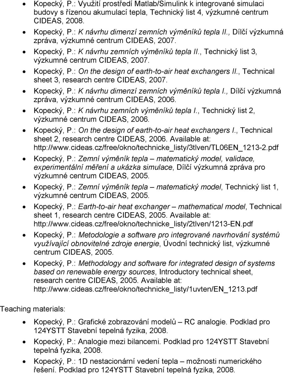 Kopecký, P.: On the design of earth-to-air heat exchangers II., Technical sheet 3, research centre CIDEAS, 2007. Kopecký, P.: K návrhu dimenzí zemních výměníků tepla I.