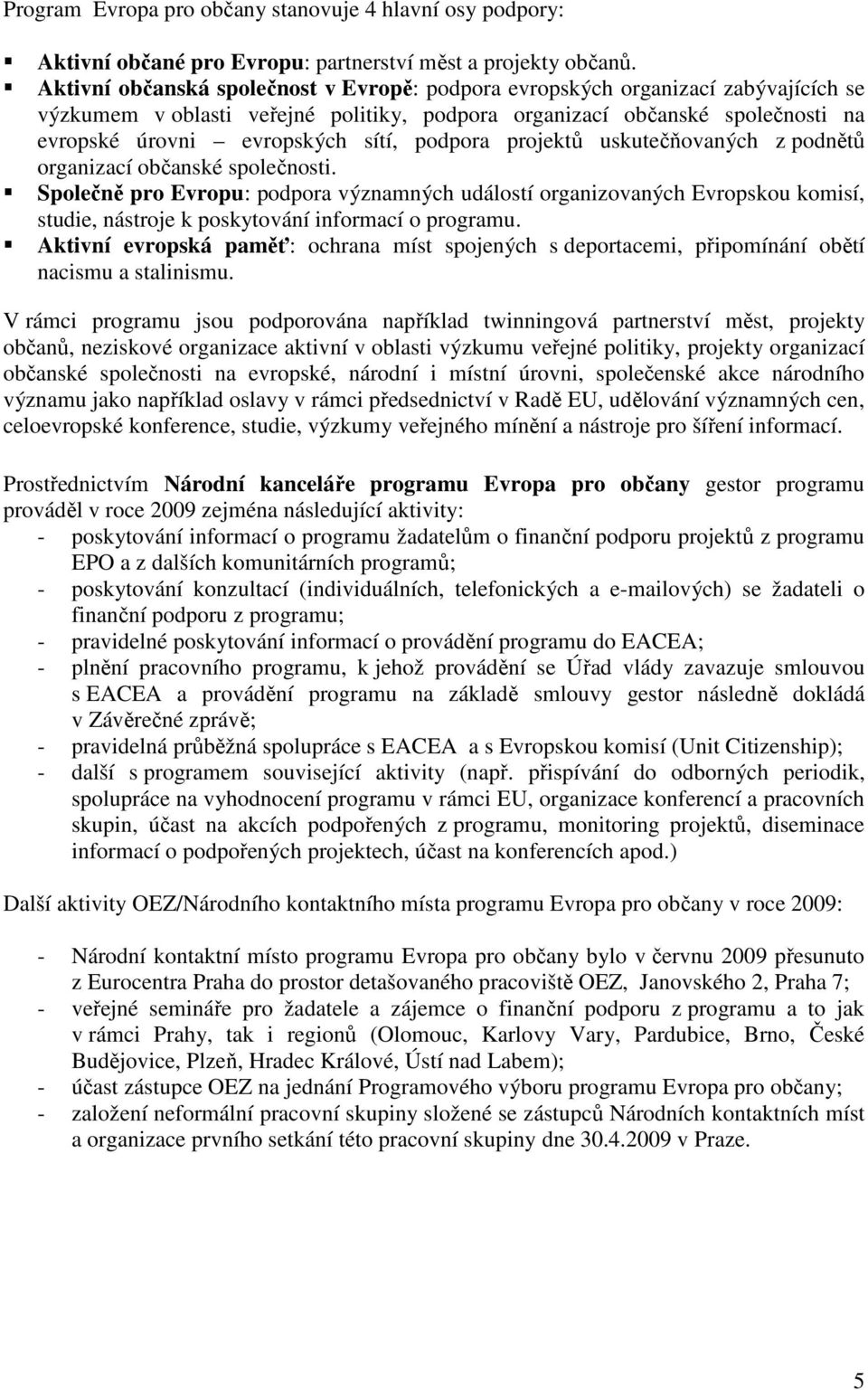 podpora projektů uskutečňovaných z podnětů organizací občanské společnosti.