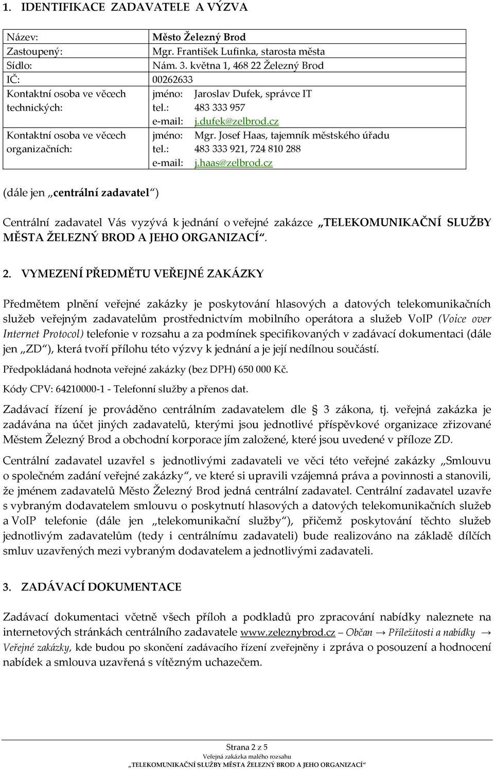 Josef Haas, tajemník městského úřadu tel.: 483 333 921, 724 810 288 e-mail: j.haas@zelbrod.