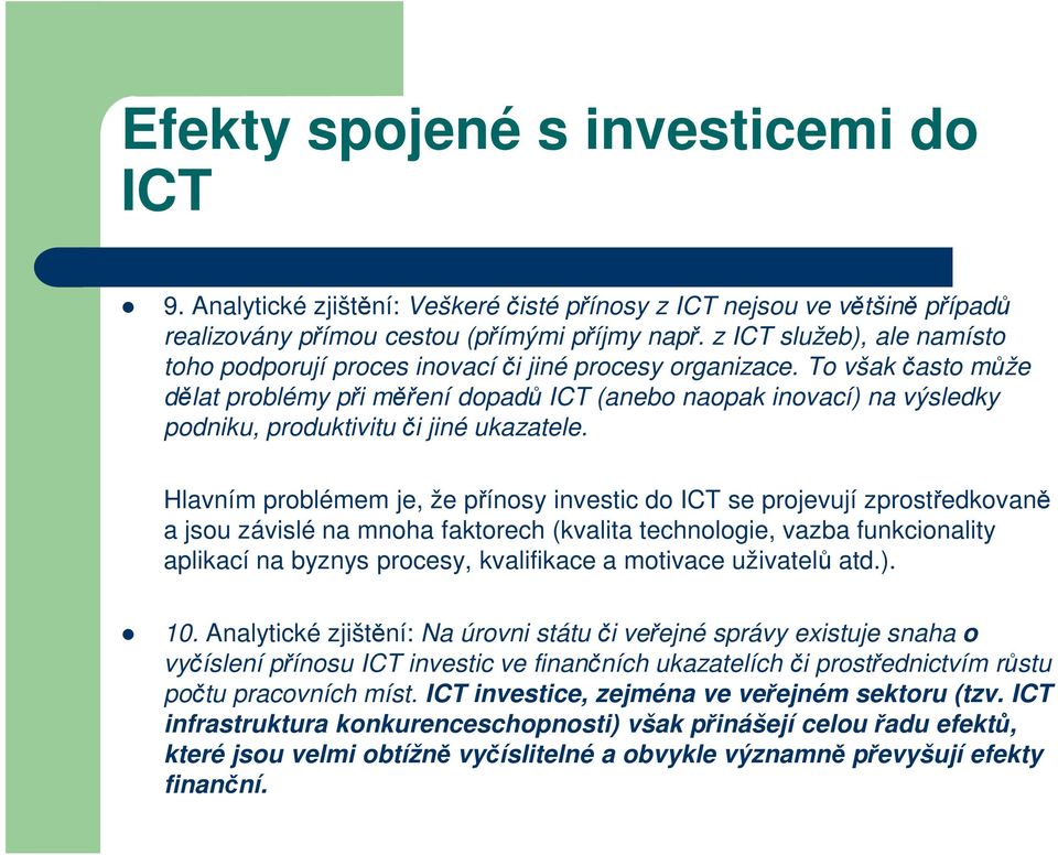 To však často může dělat problémy při měření dopadů ICT (anebo naopak inovací) na výsledky podniku, produktivitu či jiné ukazatele.