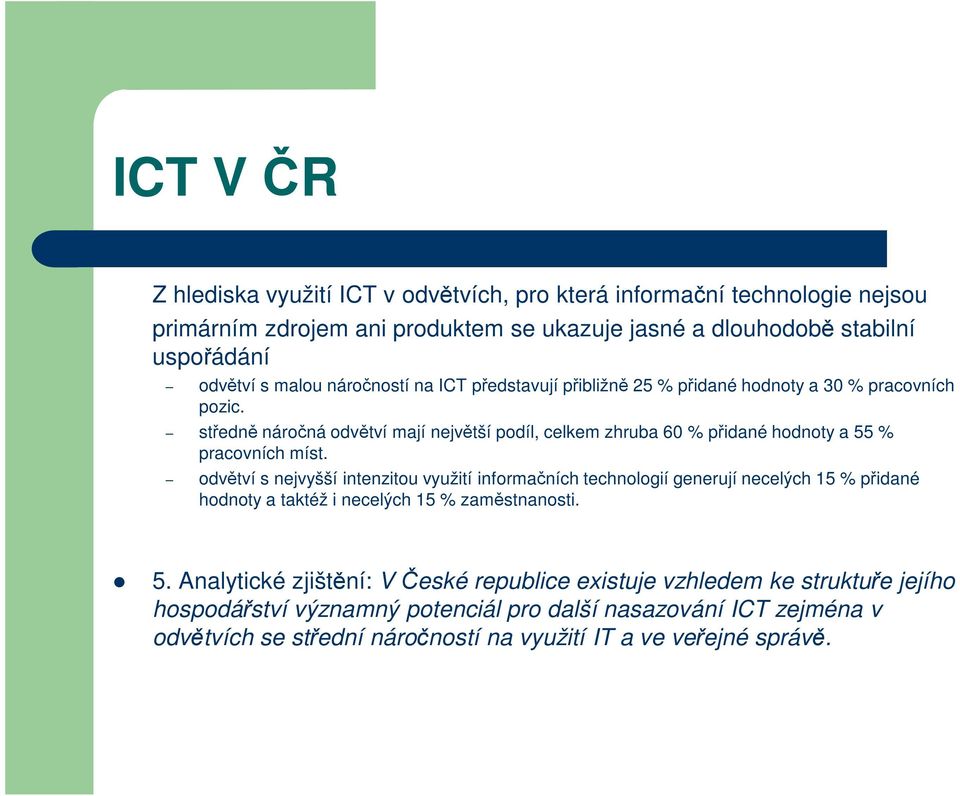 středně náročná odvětví mají největší podíl, celkem zhruba 60 % přidané hodnoty a 55 % pracovních míst.