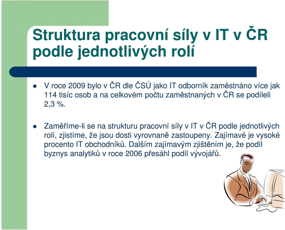 Zaměříme-li se na strukturu pracovní síly v IT včr podle jednotlivých rolí, zjistíme, že jsou dosti vyrovnaně