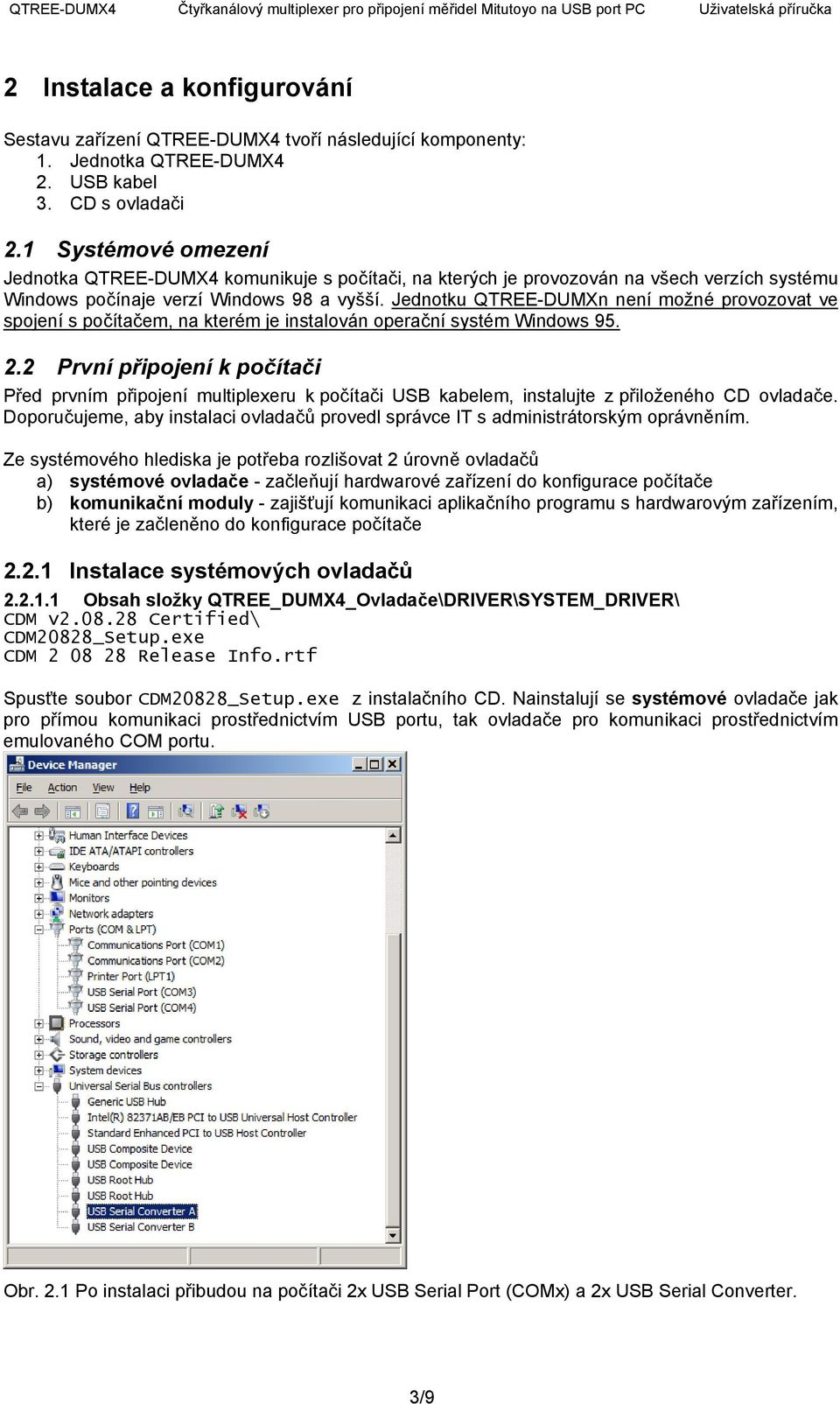 Jednotku QTREE-DUMXn není možné provozovat ve spojení s počítačem, na kterém je instalován operační systém Windows 95. 2.