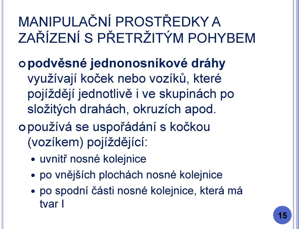 používá se uspořádání s kočkou (vozíkem) pojíždějící: uvnitř nosné