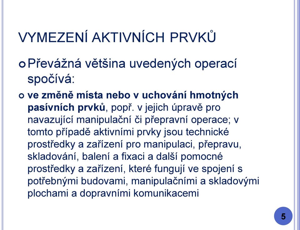 v jejich úpravě pro navazující manipulační či přepravní operace; v tomto případě aktivními prvky jsou technické