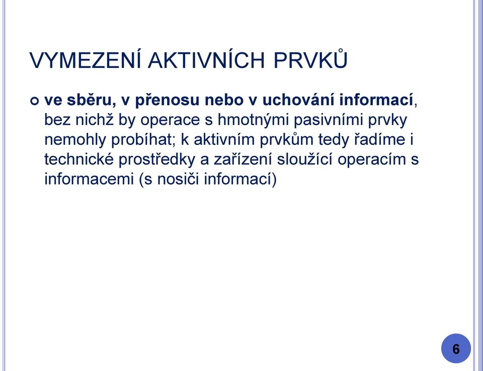 nemohly probíhat; k aktivním prvkům tedy řadíme i technické