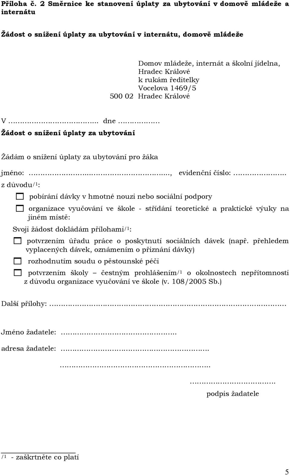 rukám ředitelky Vocelova 1469/5 500 02 Hradec Králové V... dne Žádost o snížení úplaty za ubytování Žádám o snížení úplaty za ubytování pro žáka jméno:......, evidenční číslo:.