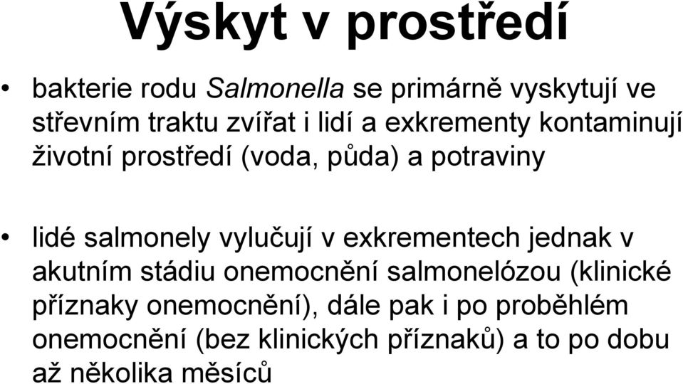 vylučují v exkrementech jednak v akutním stádiu onemocnění salmonelózou (klinické příznaky