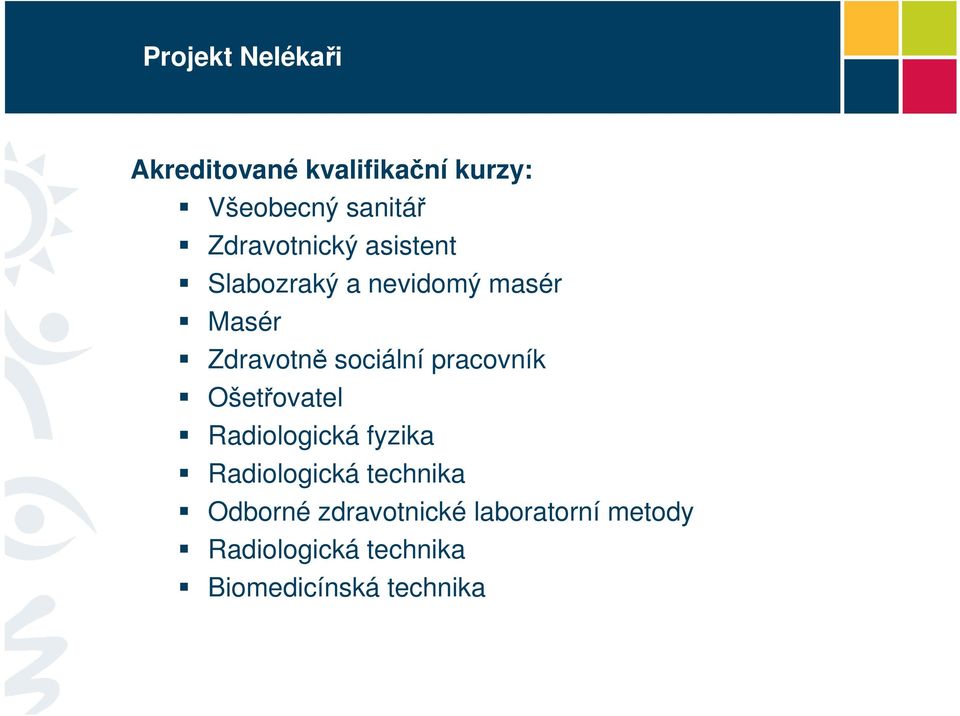 sociální pracovník Ošetřovatel Radiologická fyzika Radiologická technika