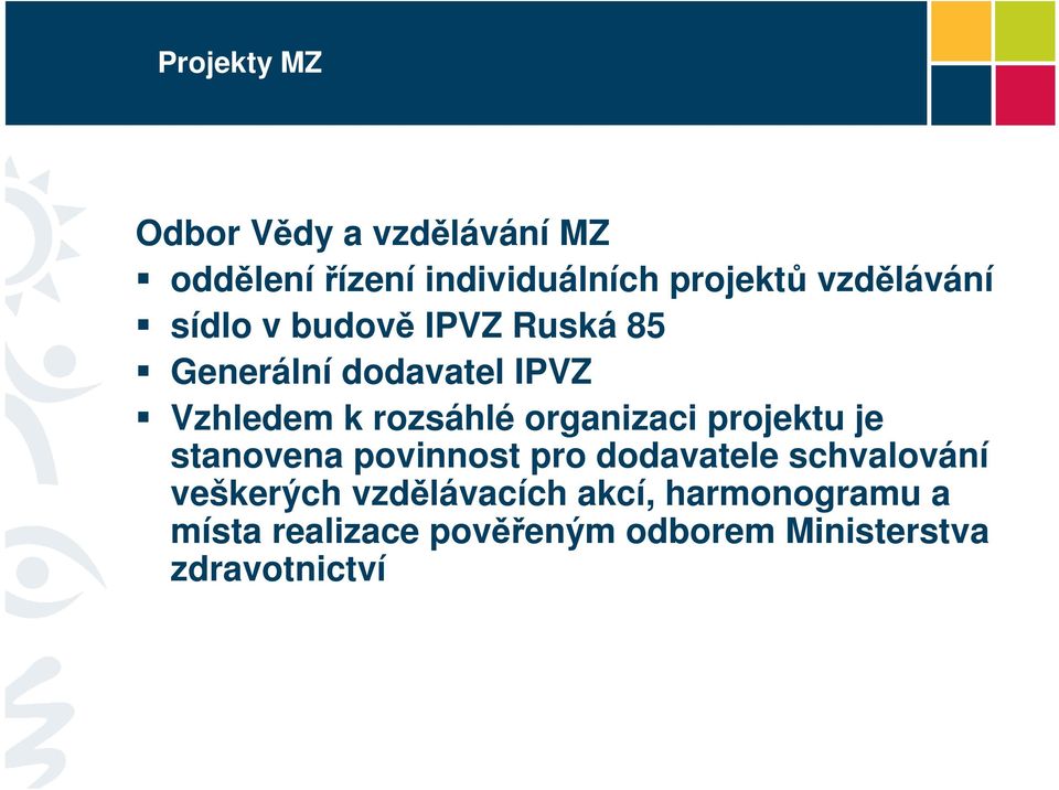 organizaci projektu je stanovena povinnost pro dodavatele schvalování veškerých