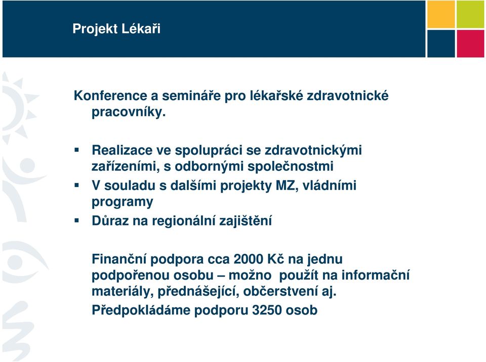 dalšími projekty MZ, vládními programy Důraz na regionální zajištění Finanční podpora cca 2000 Kč