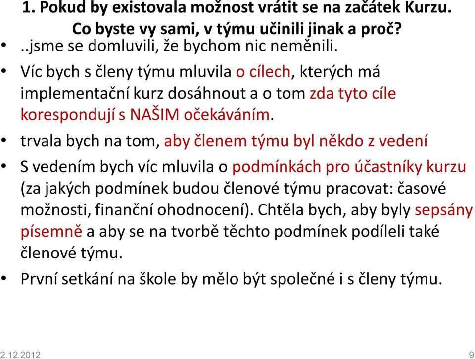 trvala bych na tom, aby členem týmu byl někdo z vedení 1 S vedením bych víc mluvila o podmínkách pro účastníky kurzu (za jakých podmínek budou členové týmu pracovat: