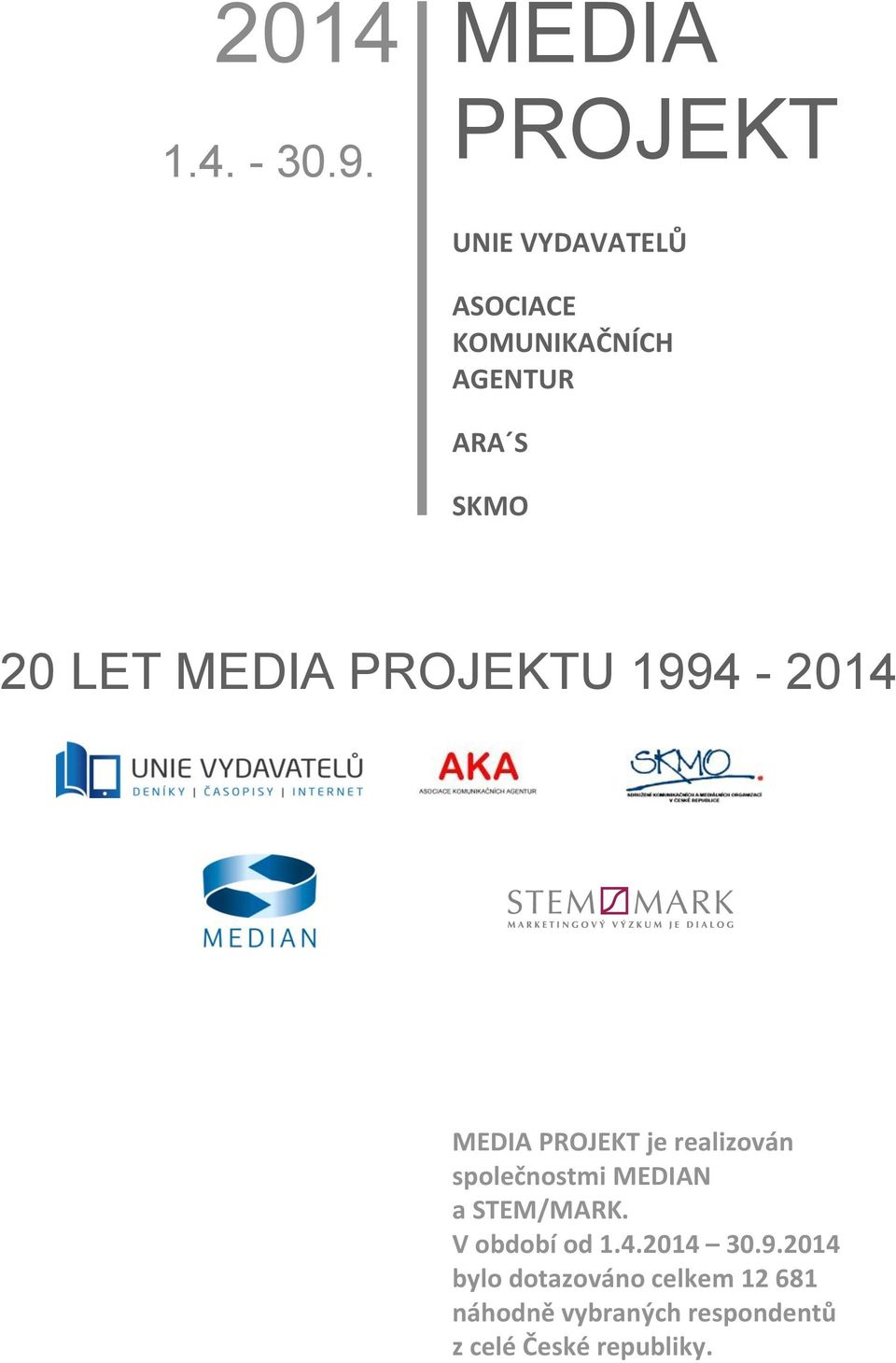 LET MEDIA PROJEKTU 1994-2014 MEDIA PROJEKT je realizován společnostmi