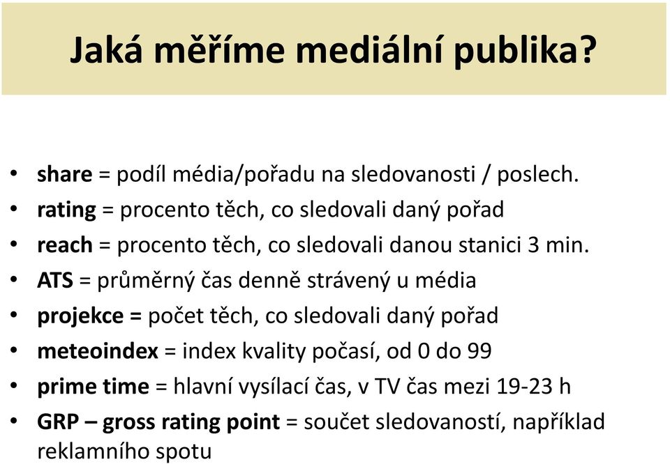 ATS = průměrný čas denně strávený u média projekce = počet těch, co sledovali daný pořad meteoindex = index