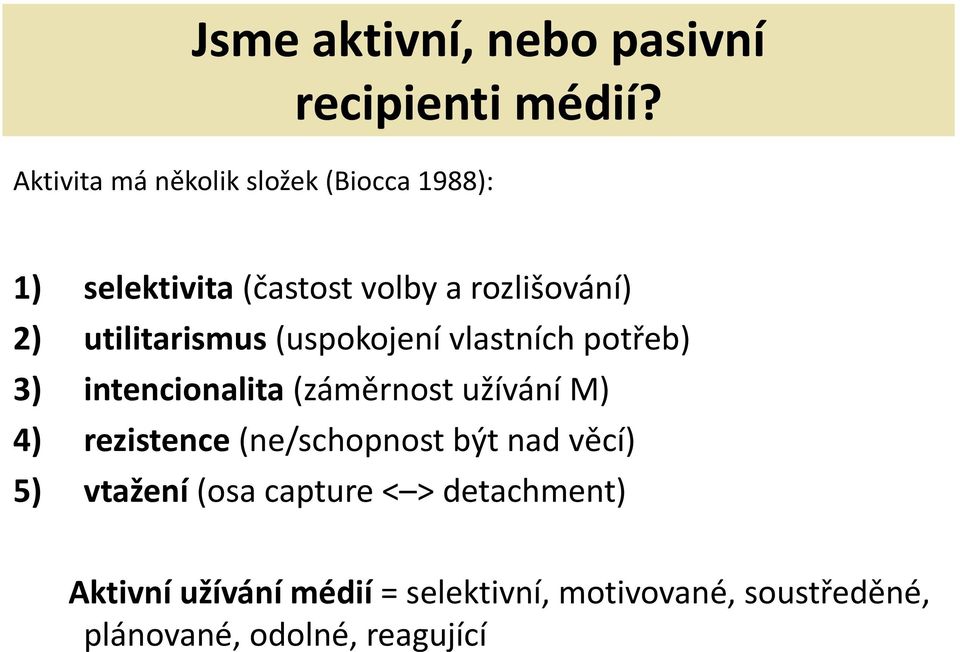 utilitarismus (uspokojení vlastních potřeb) 3) intencionalita (záměrnost užívání M) 4) rezistence