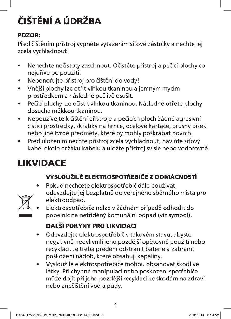 Následně otřete plochy dosucha měkkou tkaninou.