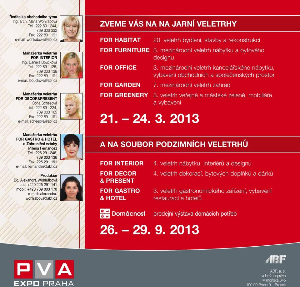 cz Manažerka veletrhu FOR GASTRO & HOTEL a Zahraniční vztahy Milena Fernandez Tel.: 225 291 246, 739 003 136 Fax: 225 291 191 e-mail: fernandez@abf.cz Produkce Bc. Alexandra Wohlrábová tel.