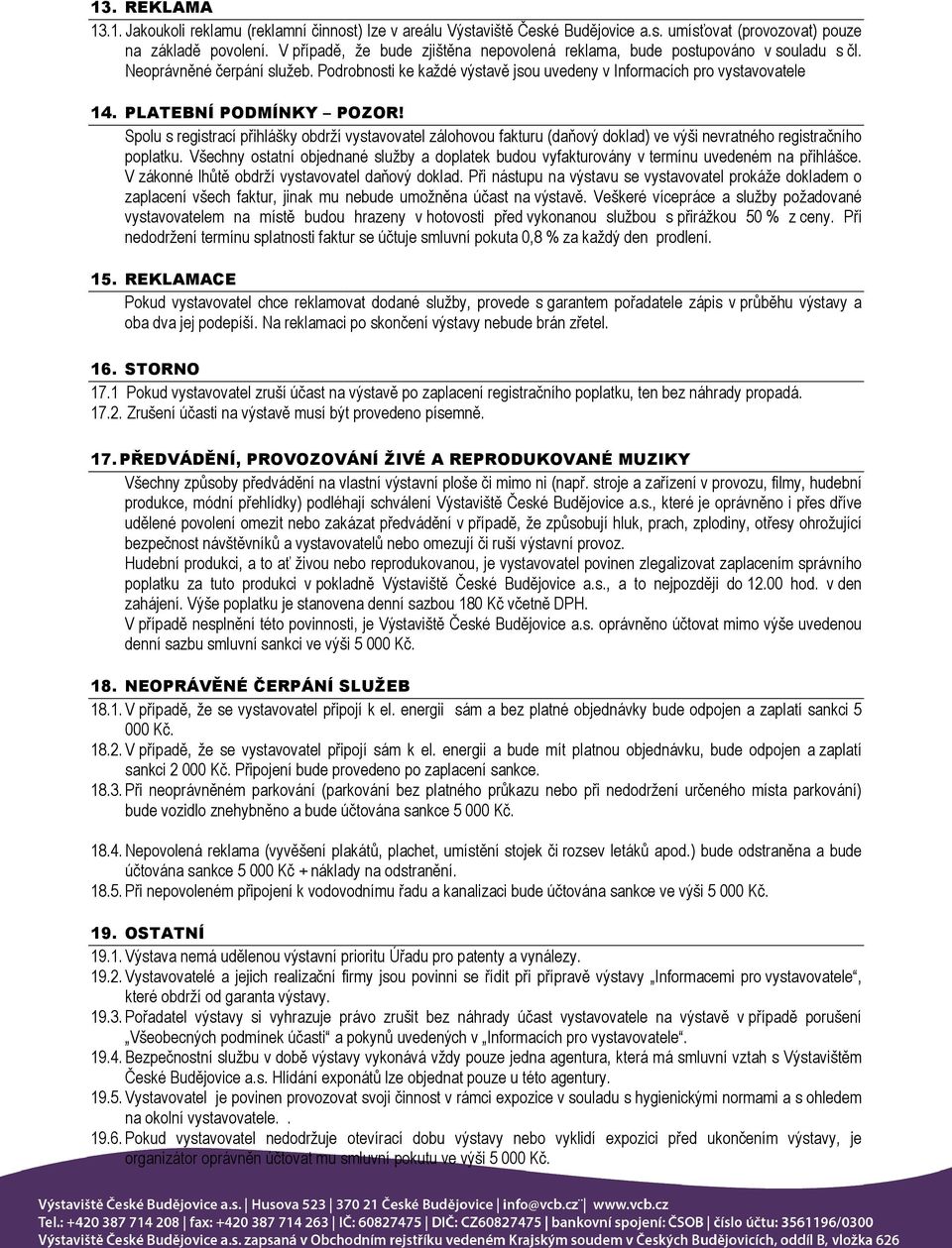 PLATEBNÍ PODMÍNKY POZOR! Spolu s registrací přihlášky obdrží vystavovatel zálohovou fakturu (daňový doklad) ve výši nevratného registračního poplatku.