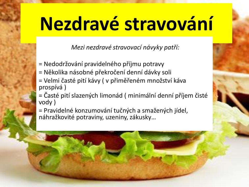 množství káva prospívá ) = Časté pití slazených limonád ( minimální denní příjem čisté vody )