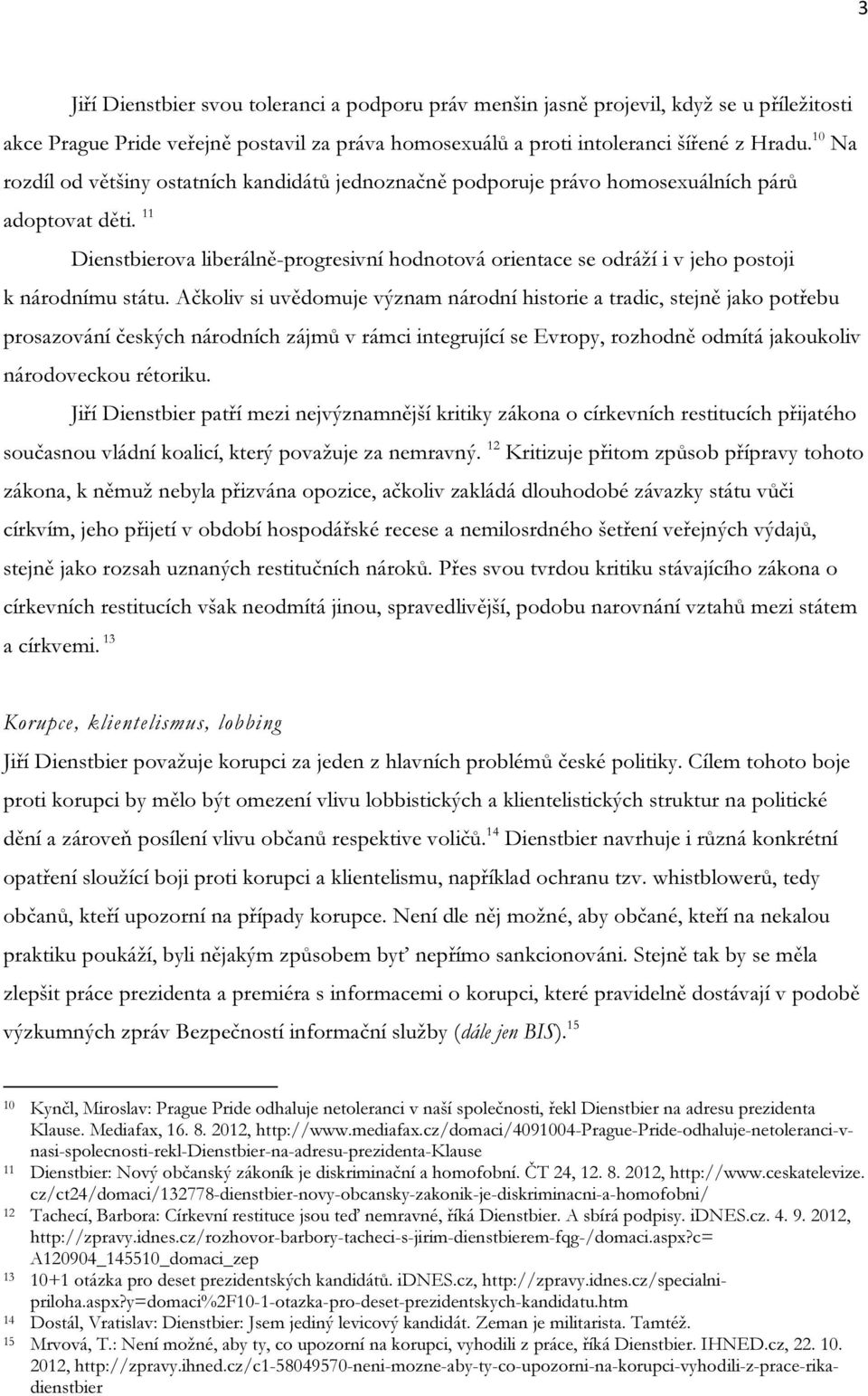 11 Dienstbierova liberálně-progresivní hodnotová orientace se odráží i v jeho postoji k národnímu státu.