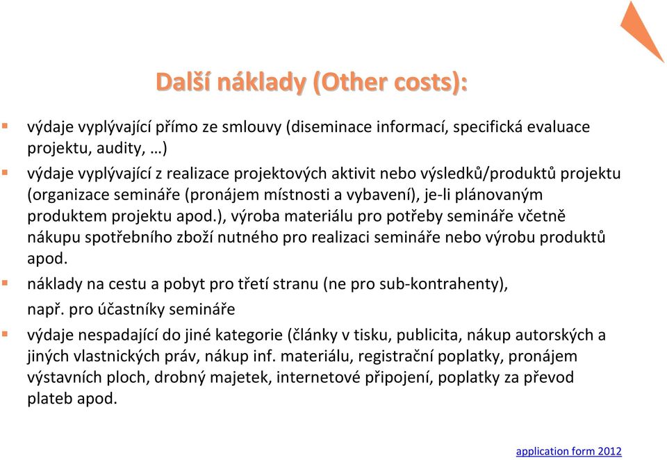 ), výroba materiálu pro potřeby semináře včetně nákupu spotřebního zboží nutného pro realizaci semináře nebo výrobu produktů apod.