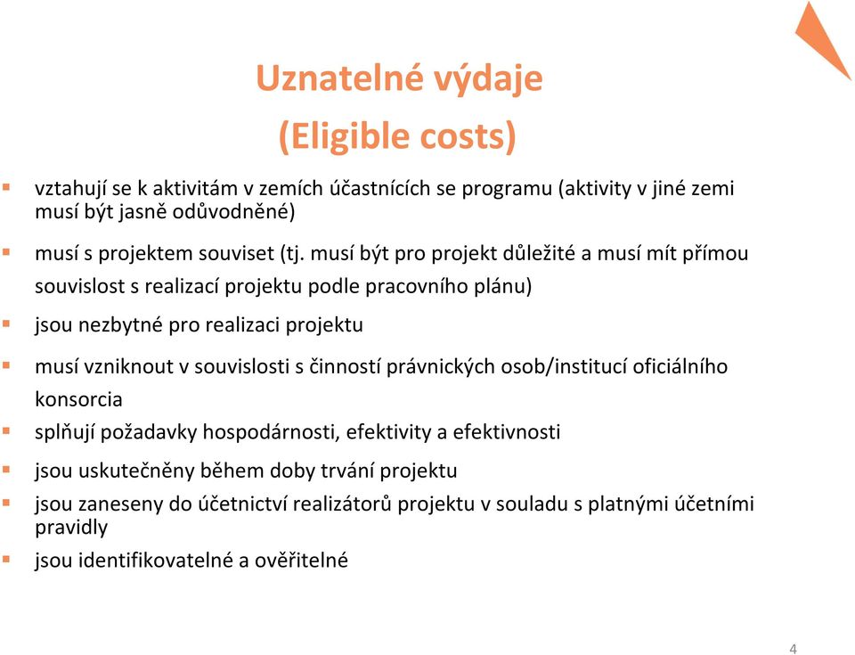 musí být pro projekt důležité a musí mít přímou souvislost s realizací projektu podle pracovního plánu) jsou nezbytné pro realizaci projektu musí vzniknout