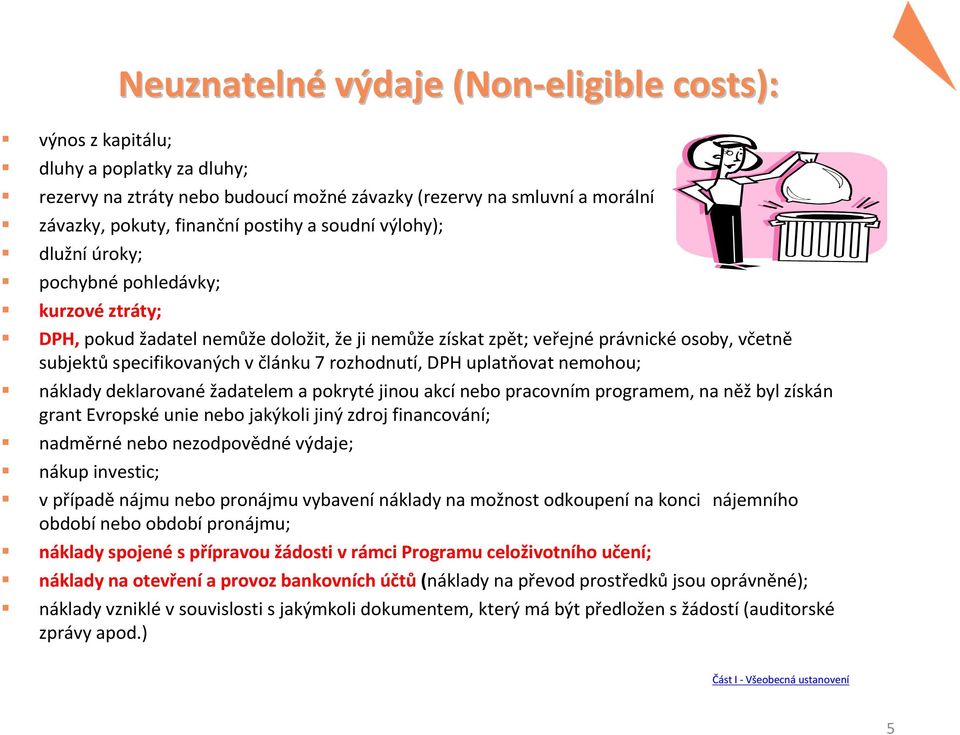 rozhodnutí, DPH uplatňovat nemohou; náklady deklarovanéžadatelem a pokrytéjinou akcínebo pracovním programem, na něžbyl získán grant Evropské unie nebo jakýkoli jiný zdroj financování; nadměrné nebo