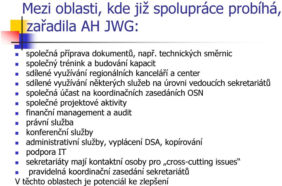 vedoucích sekretariátů společná účast na koordinačních zasedáních OSN společné projektové aktivity finanční management a audit právní sluţba konferenční