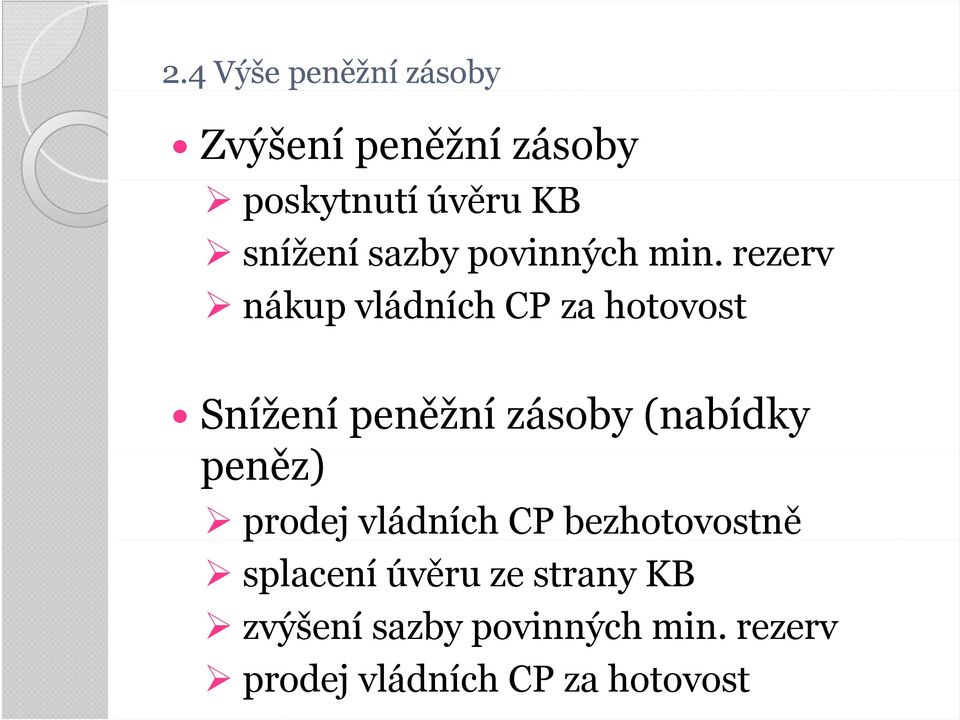 rezerv nákup vládních CP za hotovost Snížení peněžní zásoby (nabídky peněz) ě prodej