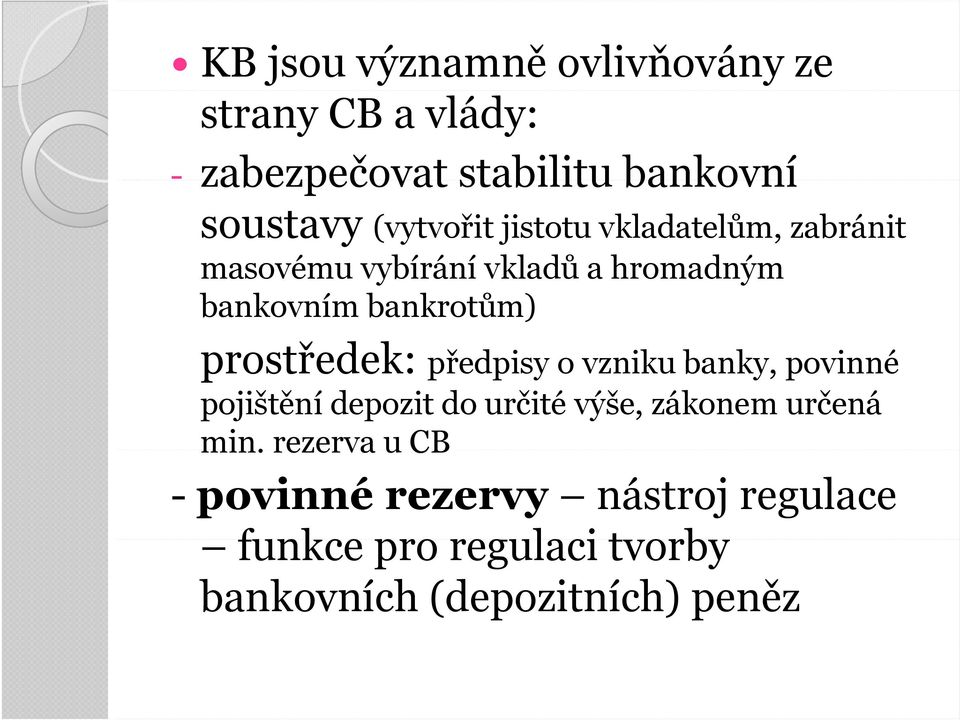 prostředek: předpisy o vzniku banky, povinné pojištění depozit do určité výše, zákonem určená min.