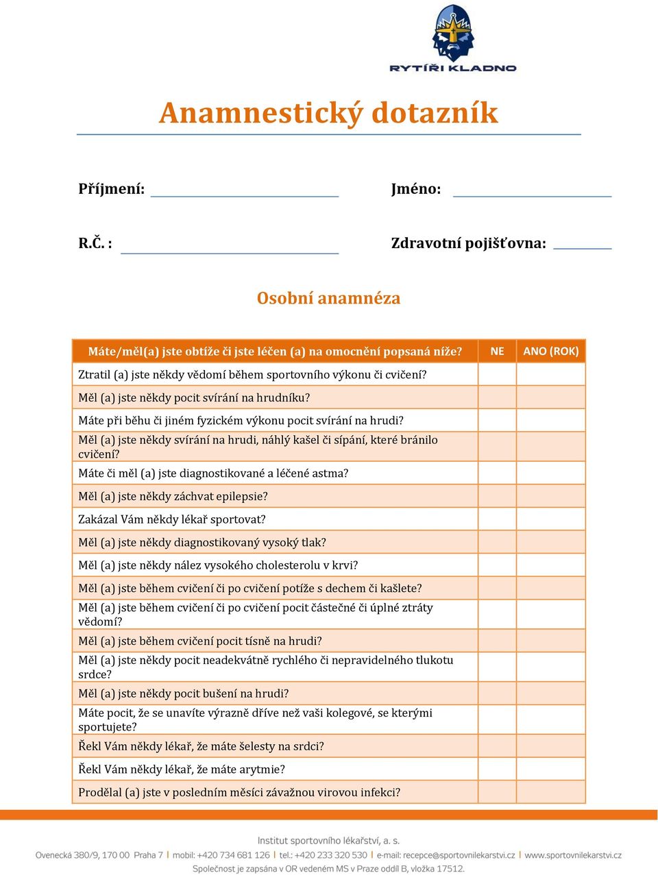 Měl (a) jste někdy svírání na hrudi, náhlý kašel či sípání, které bránilo cvičení? Máte či měl (a) jste diagnostikované a léčené astma? Měl (a) jste někdy záchvat epilepsie?