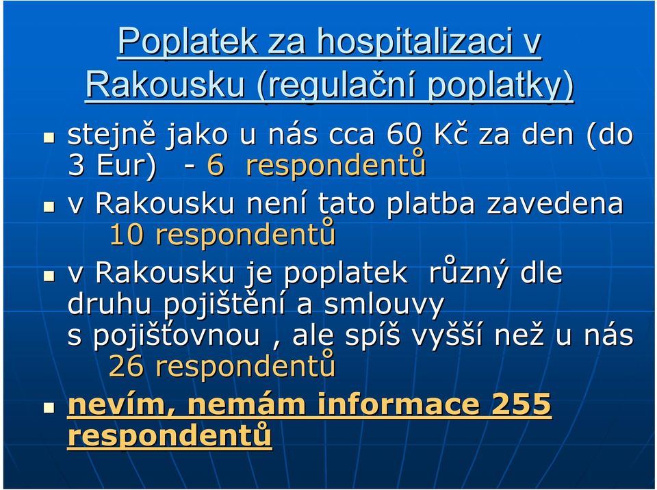 respondentů v Rakousku je poplatek různý r dle druhu pojištění a smlouvy s