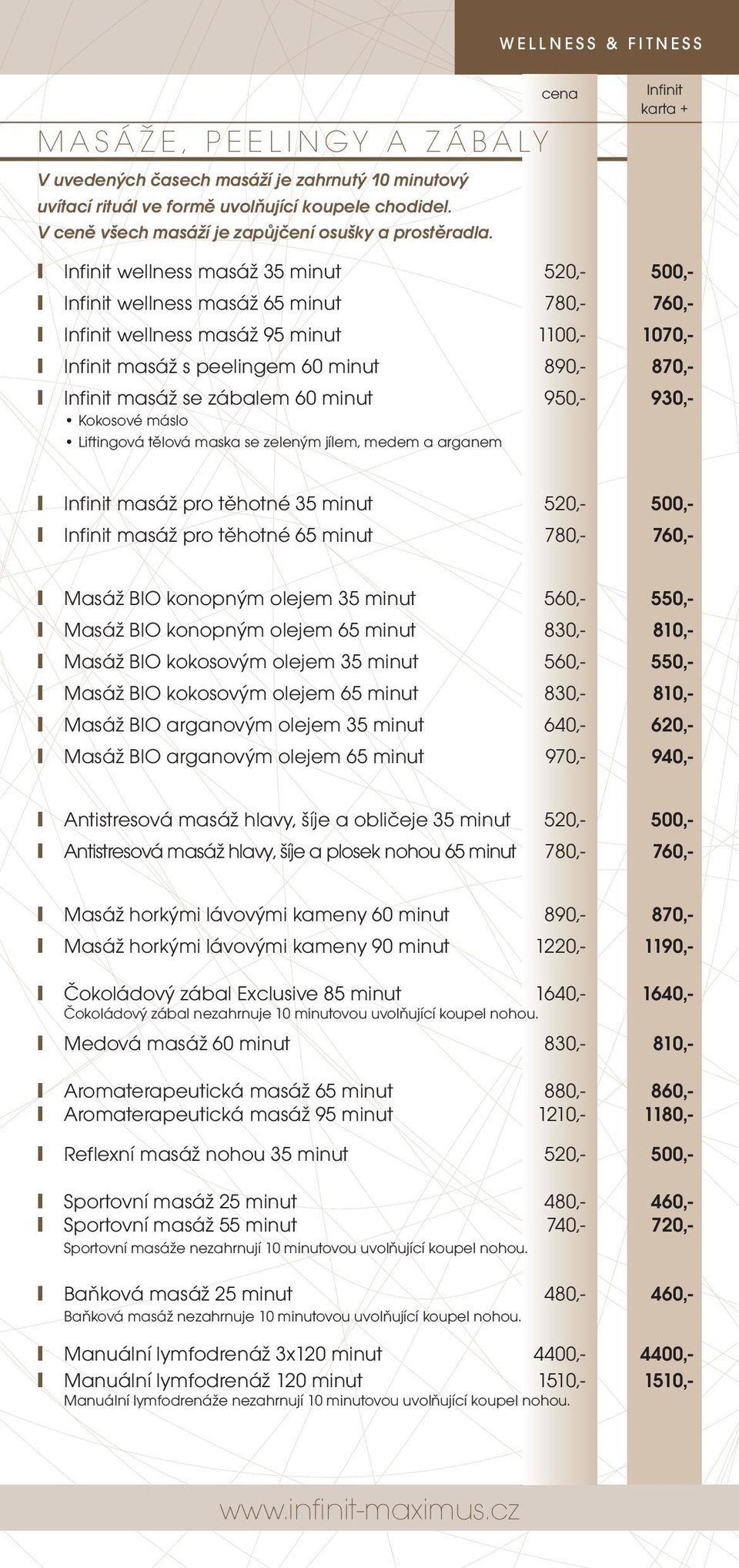Infinit masáž se zábalem 60 minut 950,- 930,- Kokosové máslo Liftingová tělová maska se zeleným jílem, medem a arganem Infinit masáž pro těhotné 35 minut 520,- 500,- Infinit masáž pro těhotné 65