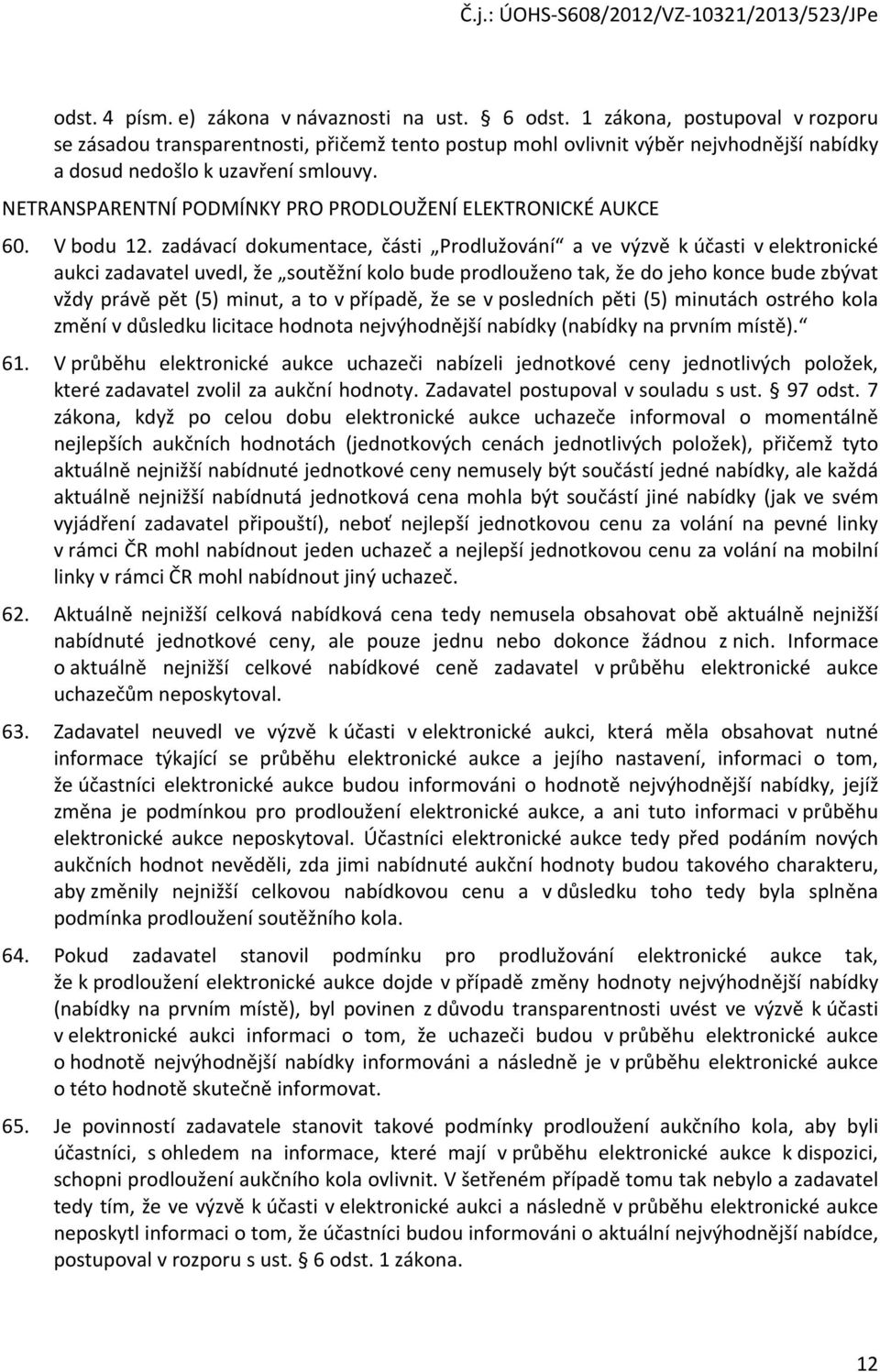 NETRANSPARENTNÍ PODMÍNKY PRO PRODLOUŽENÍ ELEKTRONICKÉ AUKCE 60. V bodu 12.