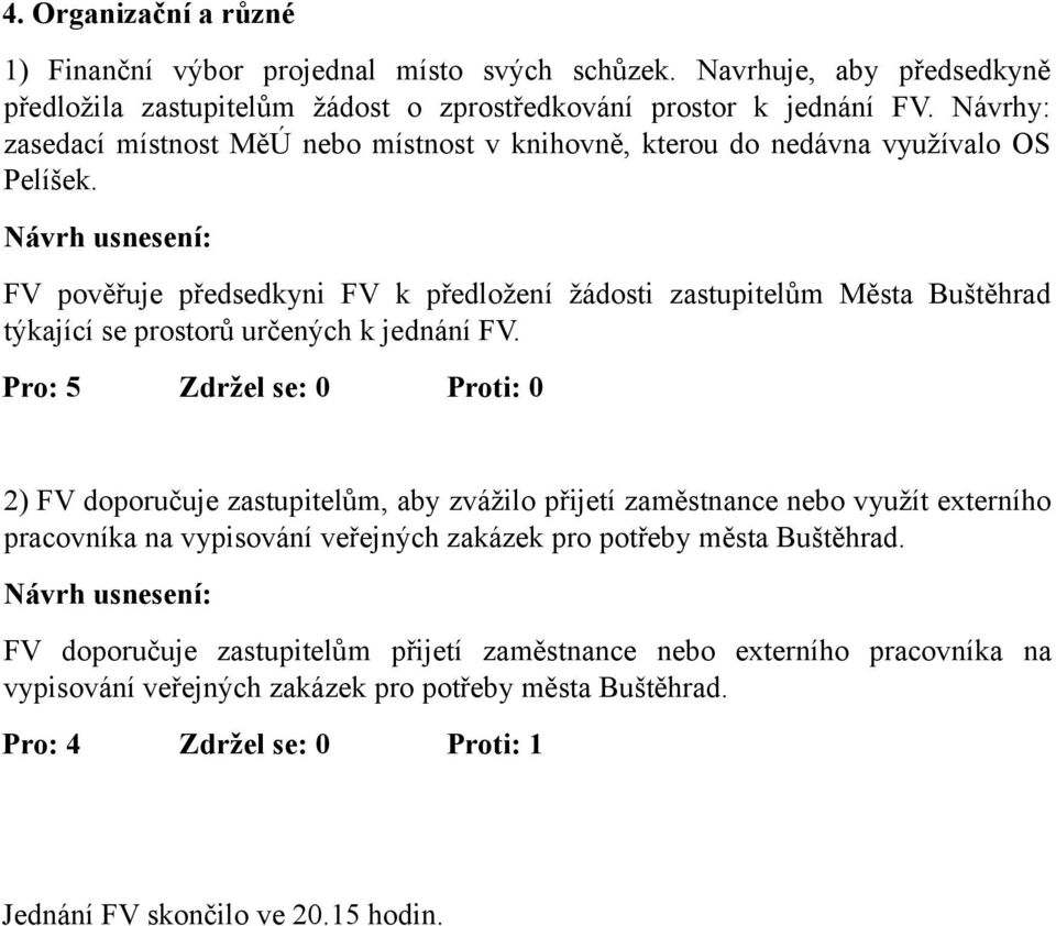 FV pověřuje předsedkyni FV k předložení žádosti zastupitelům Města Buštěhrad týkající se prostorů určených k jednání FV.