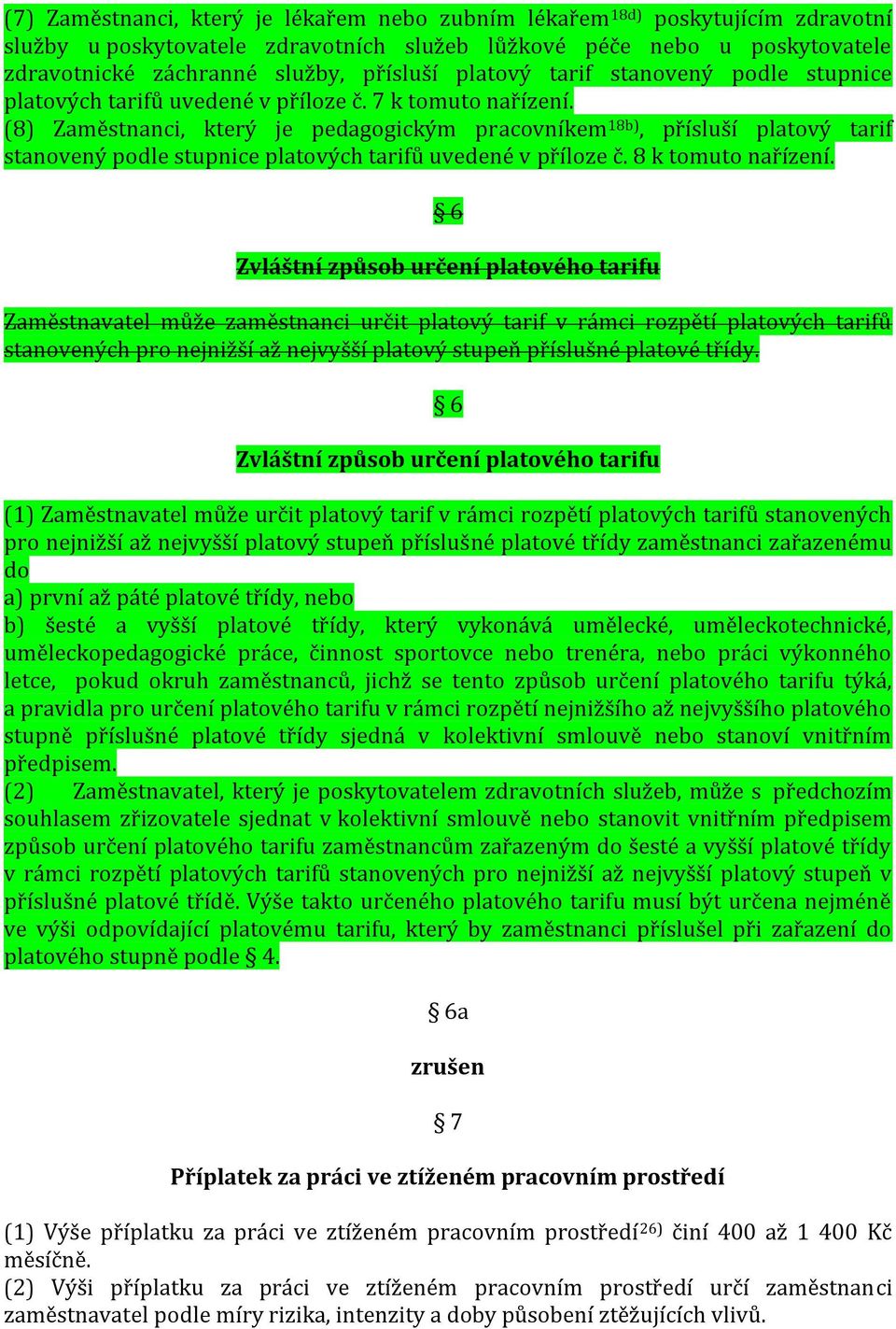 (8) Zaměstnanci, který je pedagogickým pracovníkem 18b), přísluší platový tarif stanovený podle stupnice platových tarifů uvedené v příloze č. 8 k tomuto nařízení.