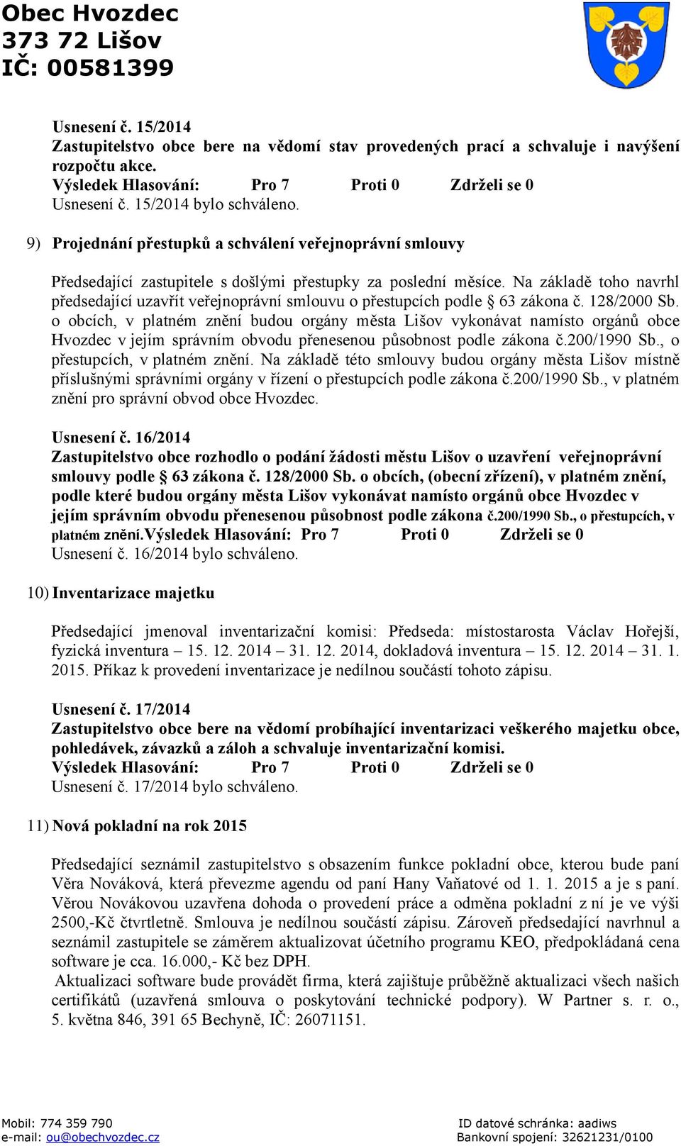 Na základě toho navrhl předsedající uzavřít veřejnoprávní smlouvu o přestupcích podle 63 zákona č. 128/2000 Sb.