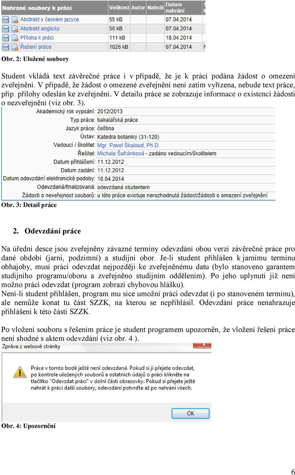 V detailu práce se zobrazuje informace o existenci žádosti o nezveřejnění (viz obr. 3). Obr. 3: Detail práce 2.