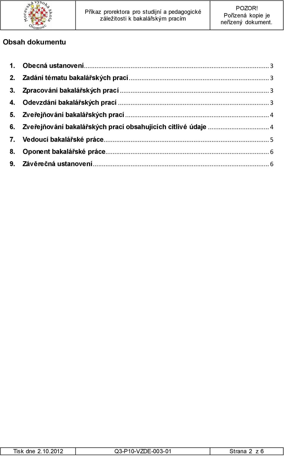 Zveřejňování bakalářských prací... 4 6. Zveřejňování bakalářských prací obsahujících citlivé údaje.